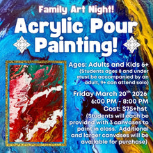 March Break Family Art Night: Acrylic Pour Painting! * Friday March 20, 2026 * 6:00 PM - 8:00 PM * Adults and Kids Ages 6+ ($75 Per Person)