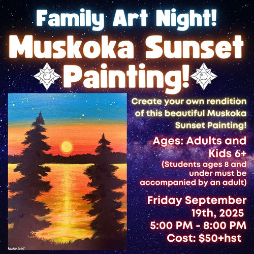 Muskoka Sunset Painting Family Art Night! * Friday September 19th, 2025 * 5:00 PM - 8:00 PM * Adults and Kids Ages 6+ ($50 Per Person)