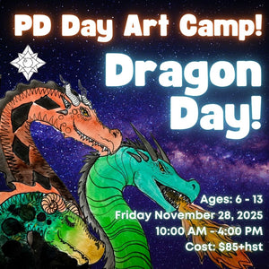 PD Day Kids Art Camp: Dragon Day! * Friday November 28th 2025 * 10:00 AM - 4:00 PM