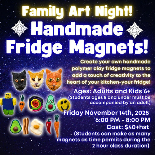 Family Art Night: Handmade Fridge Magnets! * Friday November 14th, 2025 * 6:00 PM - 8:00 PM * Adults and Kids Ages 6+ ($40 Per Person)