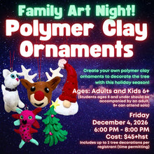 Family Art Night: Polymer Clay Holiday Ornaments! * Friday December 4th, 2026 * 6:00 PM - 8:00 PM * Adults and Kids Ages 6+ ($45 Per Person)
