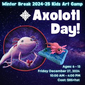 Axolotl Day! * Winter Break Single Day Kids Art Camp, Friday December 27 2024 * 10:00 AM - 4:00 PM